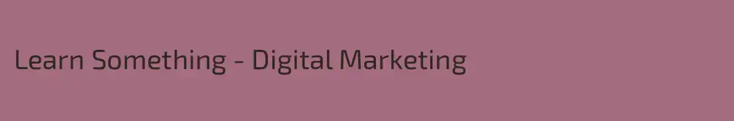 Learn Something - Digital Marketing 